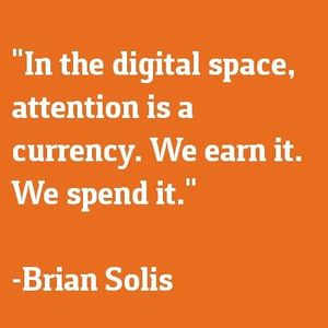 In the digital space, attention is a currency. We earn it. We spend it.